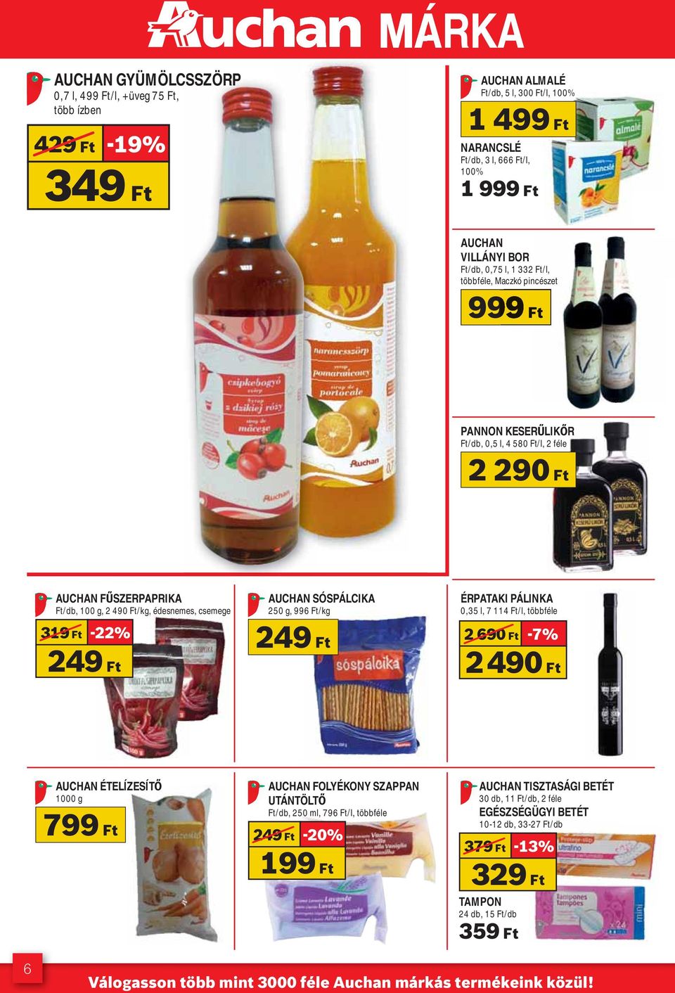 -22% 249 Ft AUCHAN SÓSPÁLCIKA 250 g, 996 Ft/kg 249 Ft ÉRPATAKI PÁLINKA 0,35 l, 7 114 Ft/l, többféle 2 690 Ft -7% 2 490 Ft AUCHAN ÉTELÍZESÍT 1000 g 799 Ft AUCHAN FOLYÉKONY SZAPPAN UTÁNTÖLT Ft/db, 250