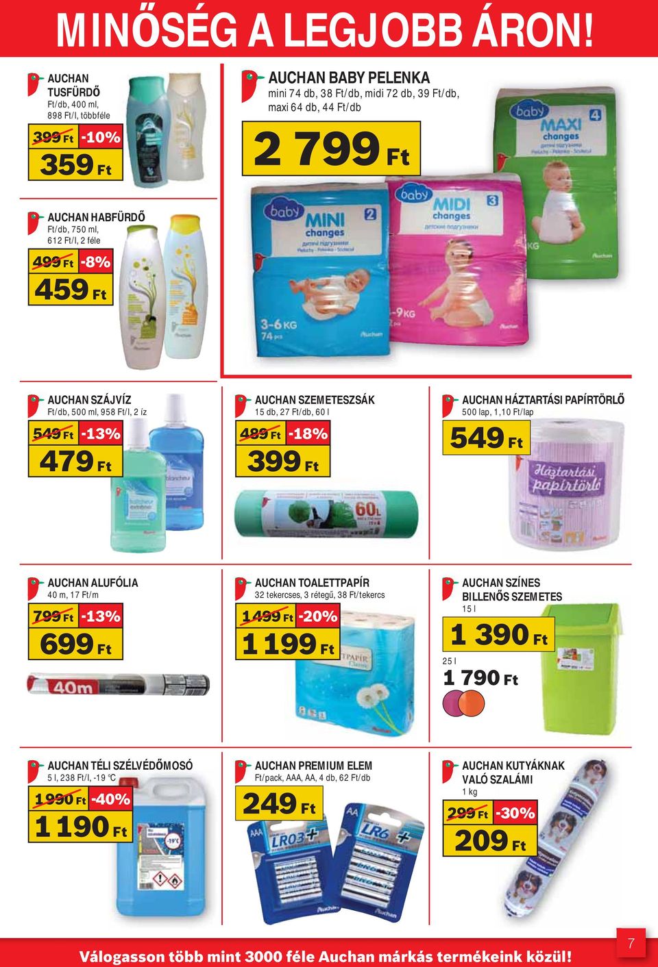 Ft/l, 2 féle 499 Ft -8% 459 Ft AUCHAN SZÁJVÍZ Ft/db, 500 ml, 958 Ft/l, 2 íz 549 Ft -13% 479 Ft AUCHAN SZEMETESZSÁK 15 db, 27 Ft/db, 60 l 489 Ft -18% 399 Ft AUCHAN HÁZTARTÁSI PAPÍRTÖRL 500 lap, 1,10