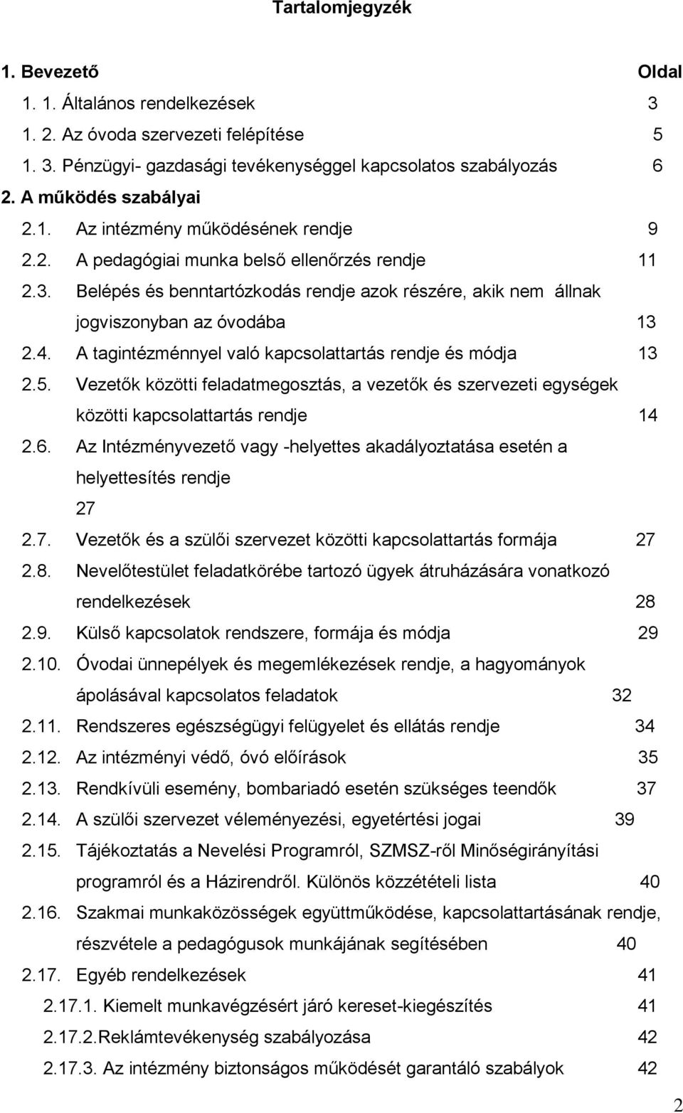 A tagintézménnyel való kapcsolattartás rendje és módja 13 2.5. Vezetők közötti feladatmegosztás, a vezetők és szervezeti egységek közötti kapcsolattartás rendje 14 2.6.