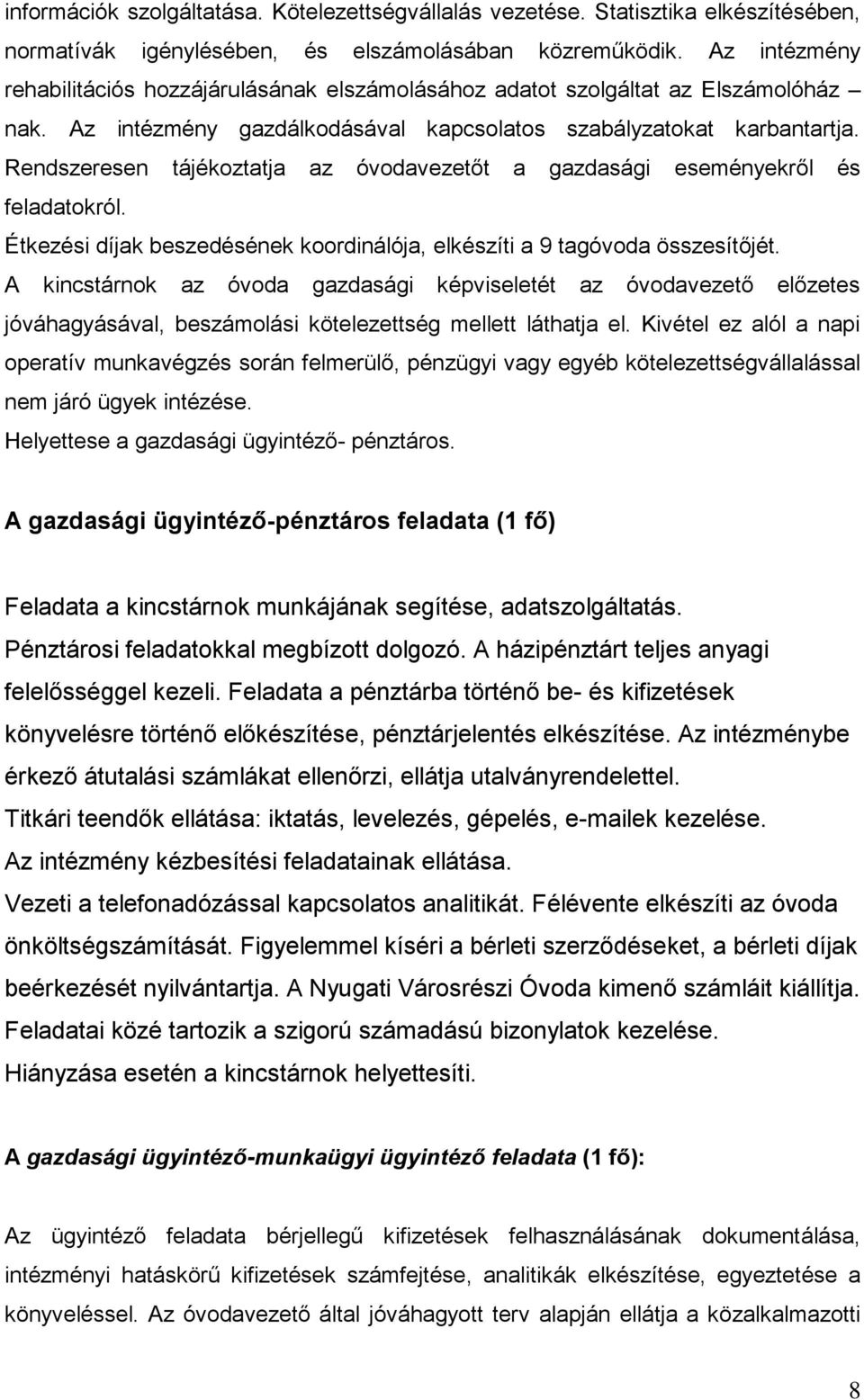 Rendszeresen tájékoztatja az óvodavezetőt a gazdasági eseményekről és feladatokról. Étkezési díjak beszedésének koordinálója, elkészíti a 9 tagóvoda összesítőjét.