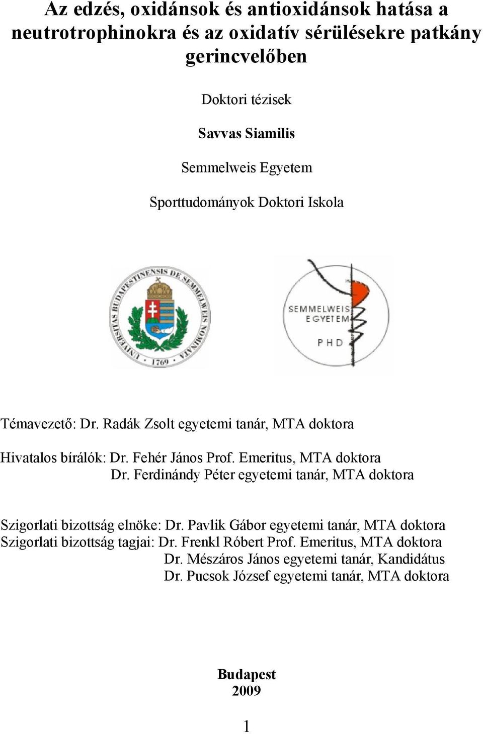 Emeritus, MTA doktora Dr. Ferdinándy Péter egyetemi tanár, MTA doktora Szigorlati bizottság elnöke: Dr.