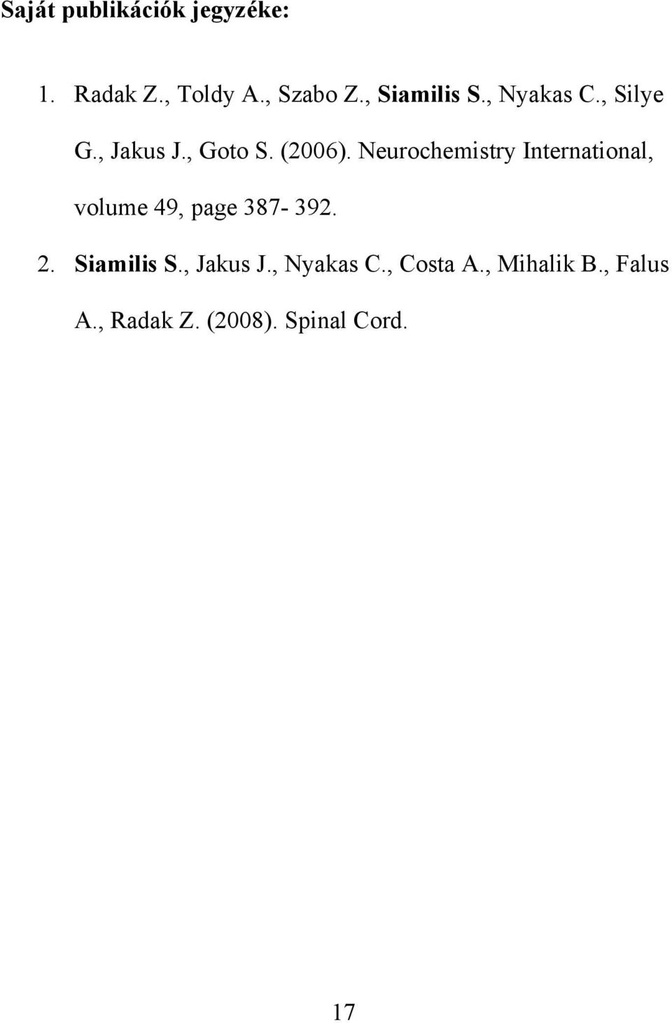 Neurochemistry International, volume 49, page 387-392. 2. Siamilis S.