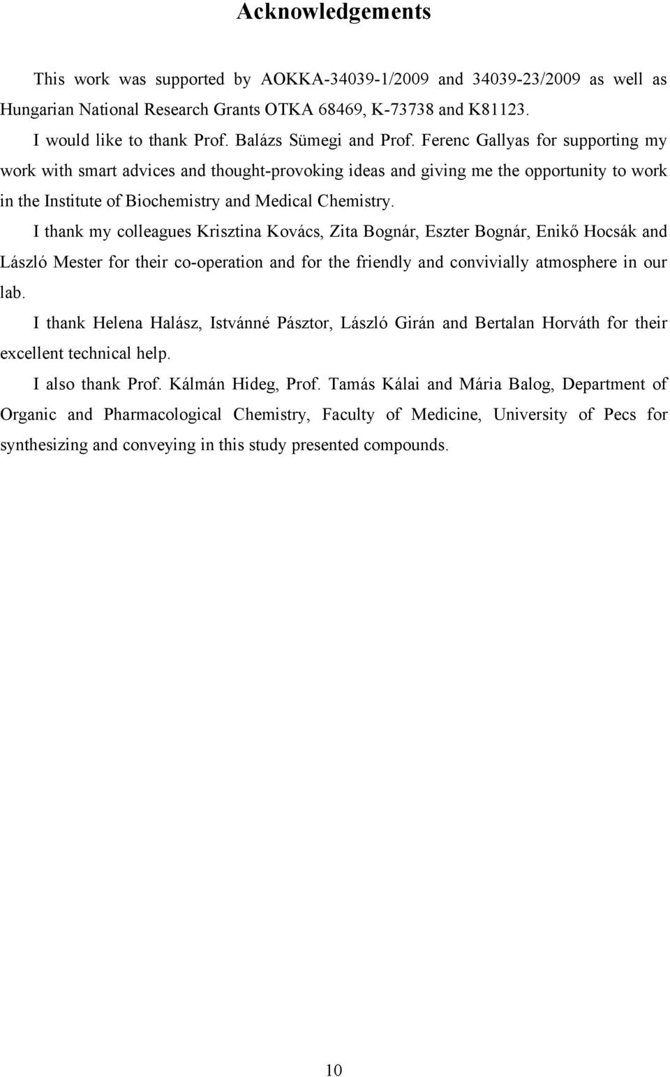 Ferenc Gallyas for supporting my work with smart advices and thought-provoking ideas and giving me the opportunity to work in the Institute of Biochemistry and Medical Chemistry.