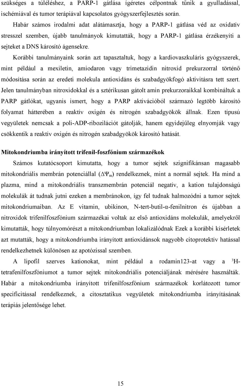 Korábbi tanulmányaink során azt tapasztaltuk, hogy a kardiovaszkuláris gyógyszerek, mint például a mexiletin, amiodaron vagy trimetazidin nitroxid prekurzorral történő módosítása során az eredeti