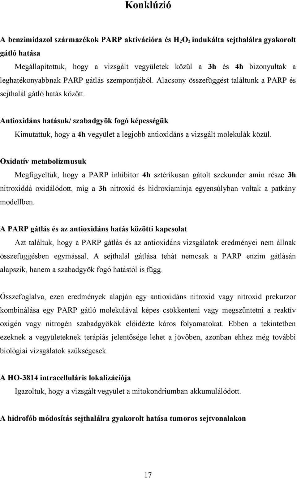 Antioxidáns hatásuk/ szabadgyök fogó képességük Kimutattuk, hogy a 4h vegyület a legjobb antioxidáns a vizsgált molekulák közül.