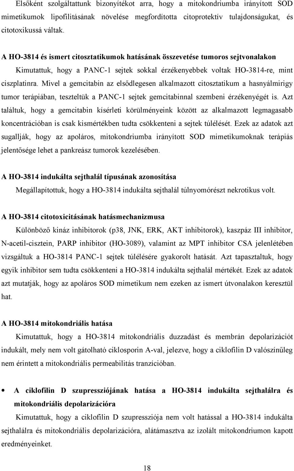 Mivel a gemcitabin az elsődlegesen alkalmazott citosztatikum a hasnyálmirigy tumor terápiában, teszteltük a PANC-1 sejtek gemcitabinnal szembeni érzékenyégét is.