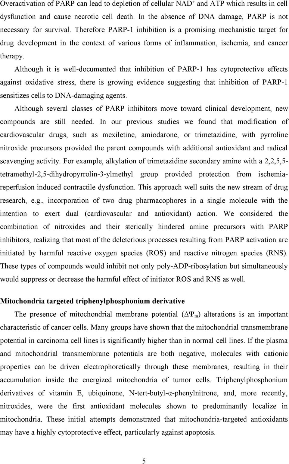 Therefore PARP-1 inhibition is a promising mechanistic target for drug development in the context of various forms of inflammation, ischemia, and cancer therapy.