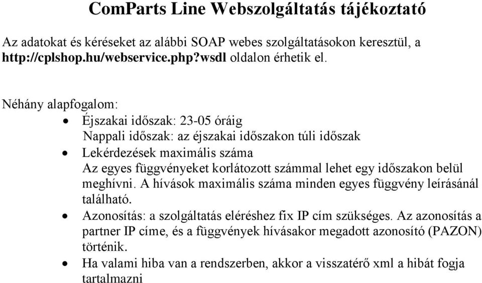 Néhány alapfogalom: Éjszakai időszak: 23-05 óráig Nappali időszak: az éjszakai időszakon túli időszak Lekérdezések maximális száma Az egyes függvényeket korlátozott számmal