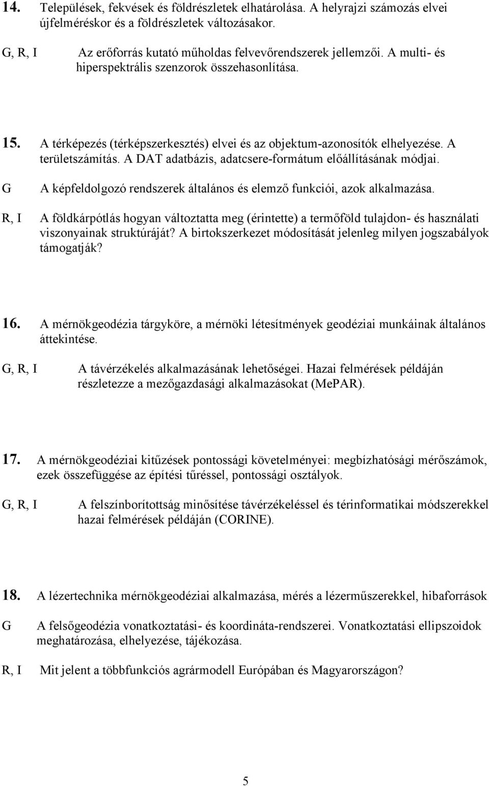 A DAT adatbázis, adatcsere-formátum előállításának módjai. A képfeldolgozó rendszerek általános és elemző funkciói, azok alkalmazása.