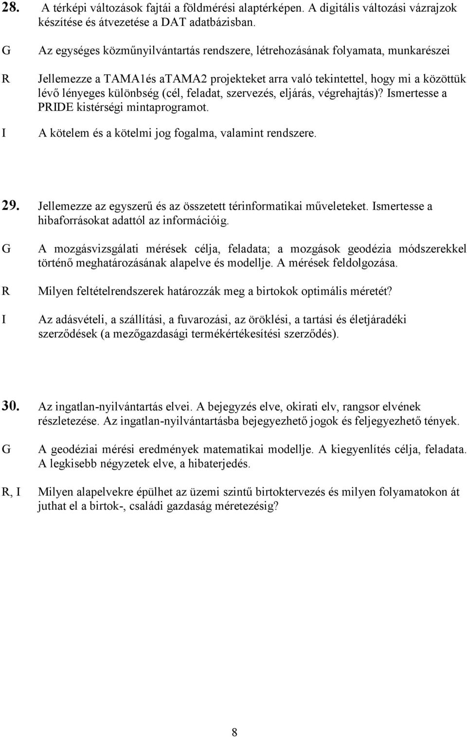 feladat, szervezés, eljárás, végrehajtás)? smertesse a PDE kistérségi mintaprogramot. A kötelem és a kötelmi jog fogalma, valamint rendszere. 29.