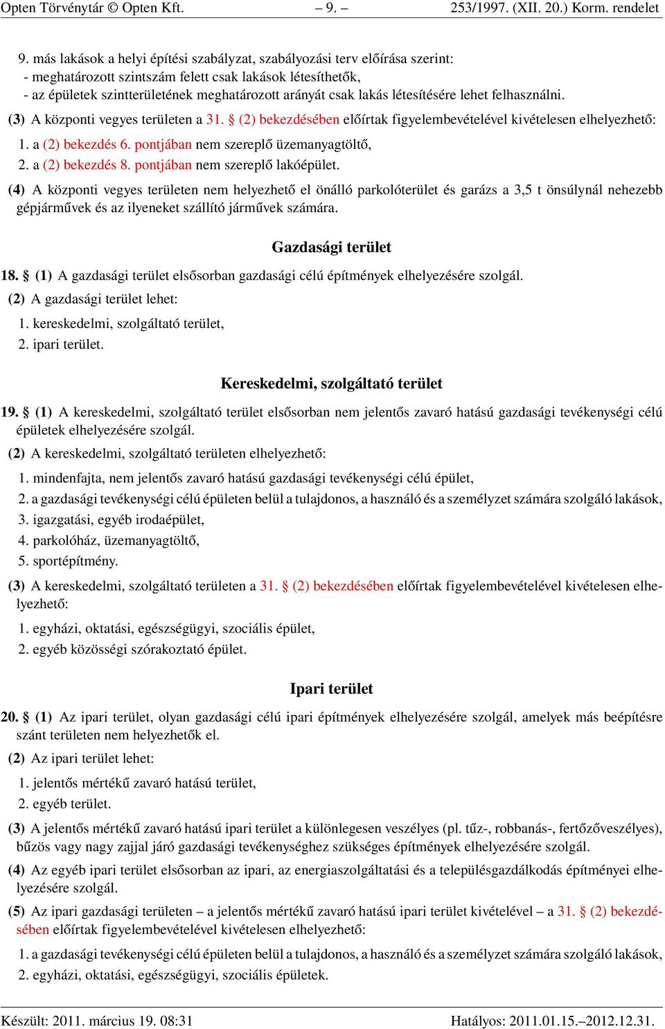 létesítésére lehet felhasználni. (3) A központi vegyes területen a 31. (2) bekezdésében előírtak figyelembevételével kivételesen elhelyezhető: 1. a (2) bekezdés 6.