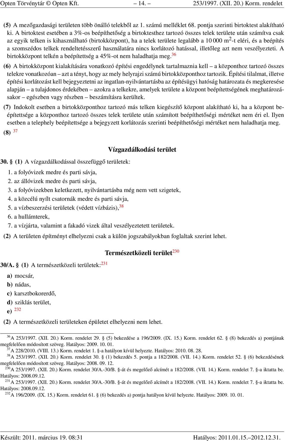 2 -t eléri, és a beépítés a szomszédos telkek rendeltetésszerű használatára nincs korlátozó hatással, illetőleg azt nem veszélyezteti.