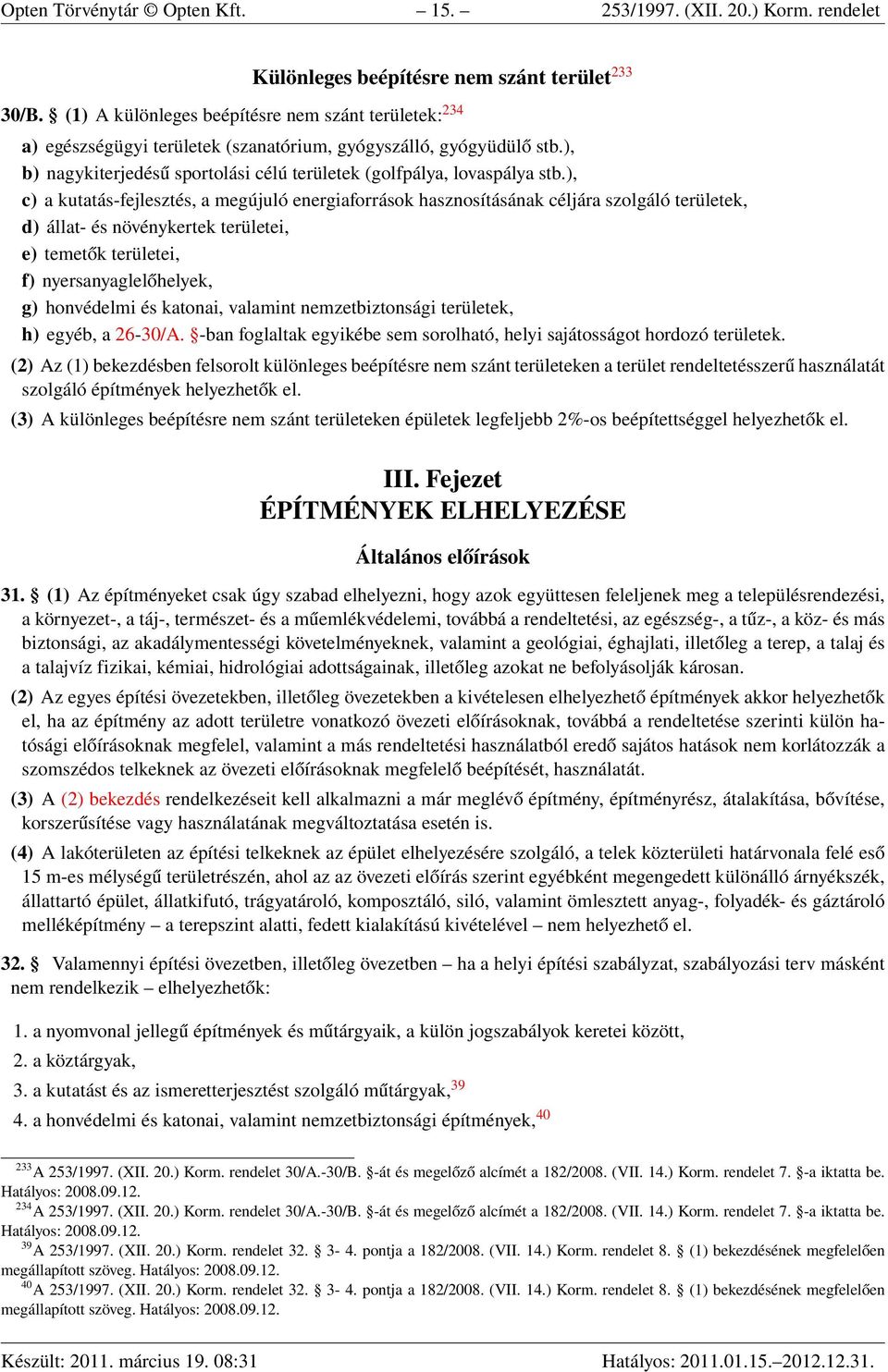 ), c) a kutatás-fejlesztés, a megújuló energiaforrások hasznosításának céljára szolgáló területek, d) állat- és növénykertek területei, e) temetők területei, f) nyersanyaglelőhelyek, g) honvédelmi és