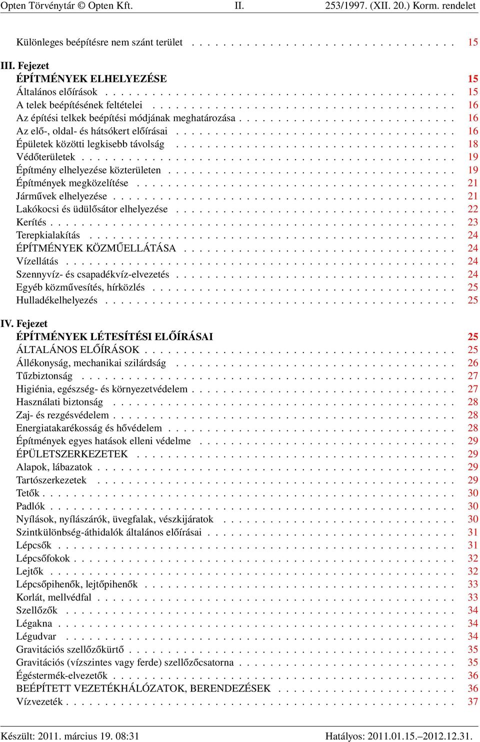 ........................... 16 Az elő-, oldal- és hátsókert előírásai.................................... 16 Épületek közötti legkisebb távolság.................................... 18 Védőterületek.