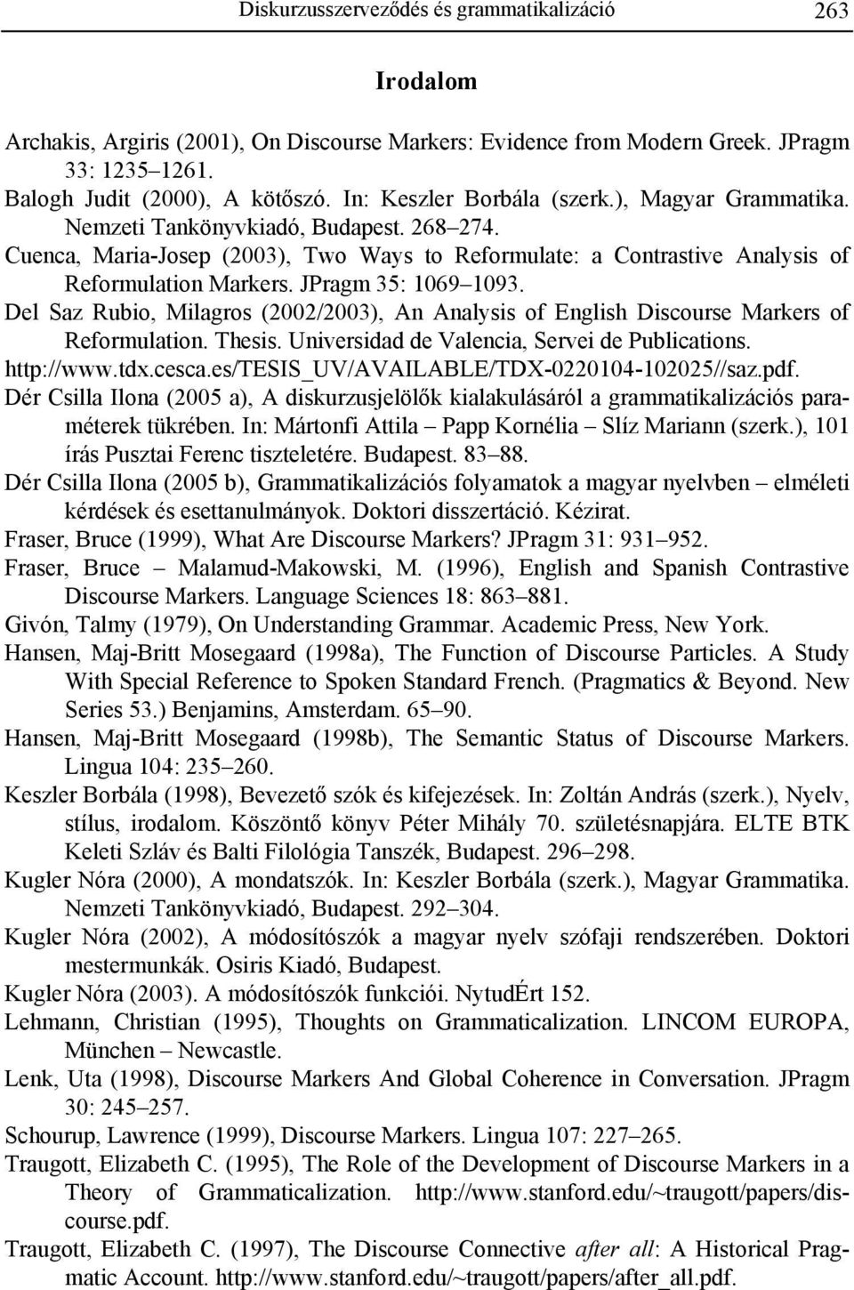 JPragm 35: 1069 1093. Del Saz Rubio, Milagros (2002/2003), An Analysis of English Discourse Markers of Reformulation. Thesis. Universidad de Valencia, Servei de Publications. http://www.tdx.cesca.