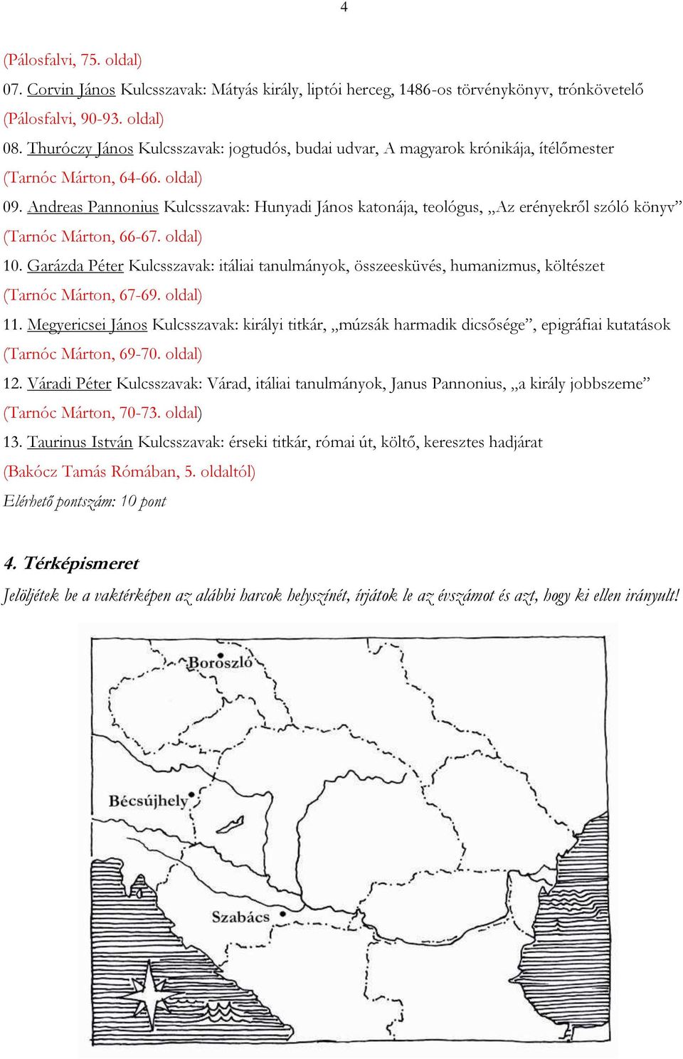 Andreas Pannonius Kulcsszavak: Hunyadi János katonája, teológus, Az erényekről szóló könyv (Tarnóc Márton, 66-67. oldal) 10.