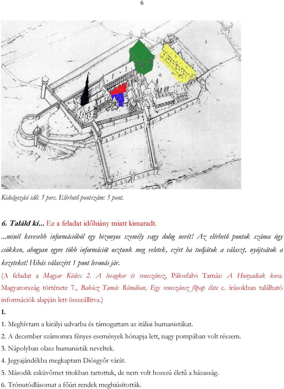 (A feladat a Magyar Kódex 2. A lovagkor és reneszánsz, Pálosfalvi Tamás: A Hunyadiak kora. Magyarország története 7., Bakócz Tamás Rómában, Egy reneszánsz főpap élete c.