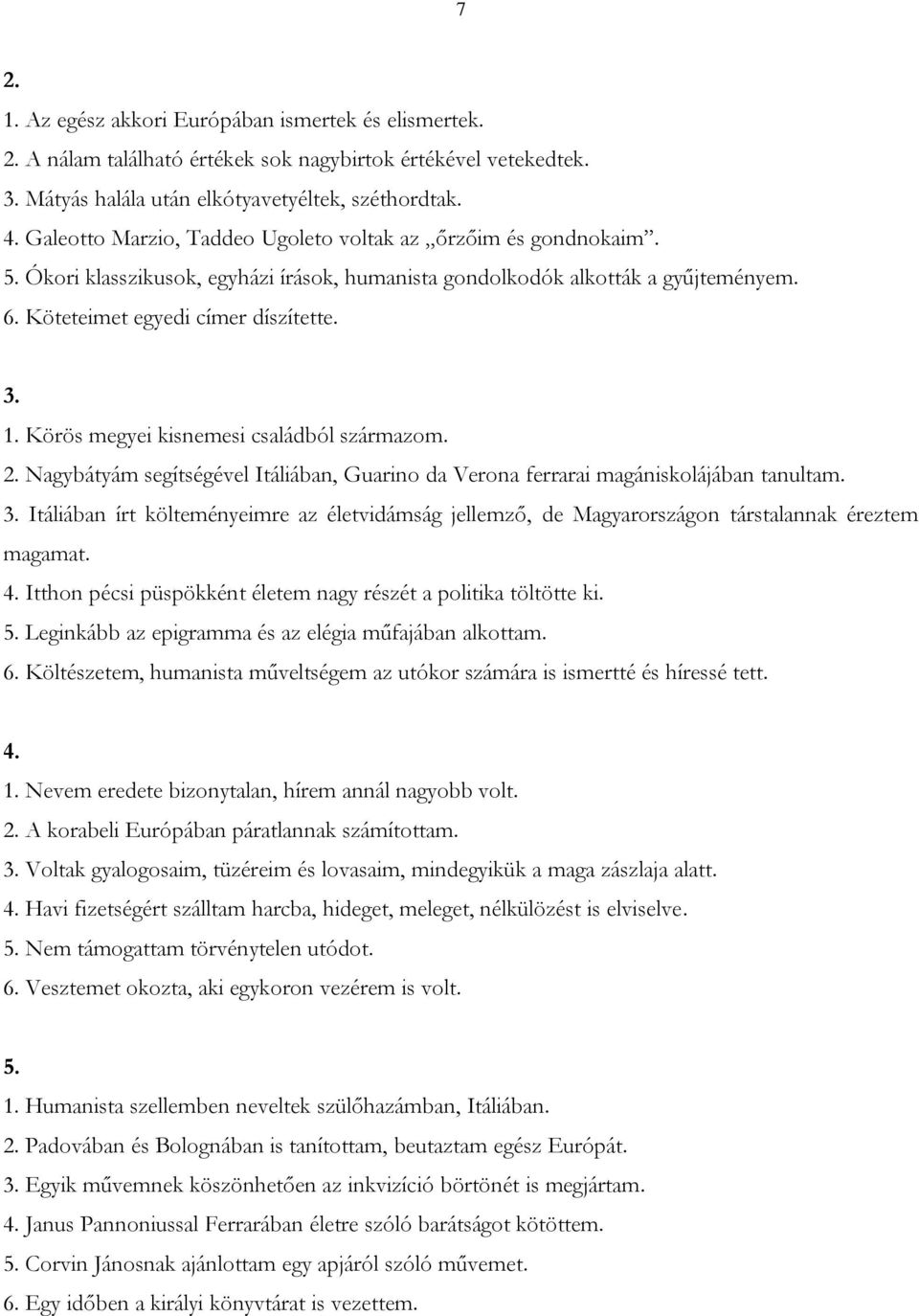 Körös megyei kisnemesi családból származom. 2. Nagybátyám segítségével Itáliában, Guarino da Verona ferrarai magániskolájában tanultam. 3.