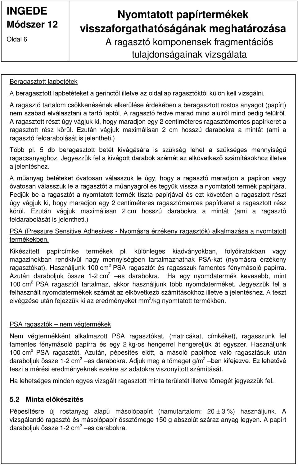 A ragasztott részt úgy vágjuk ki, hogy maradjon egy 2 centiméteres ragasztómentes papírkeret a ragasztott rész körül.