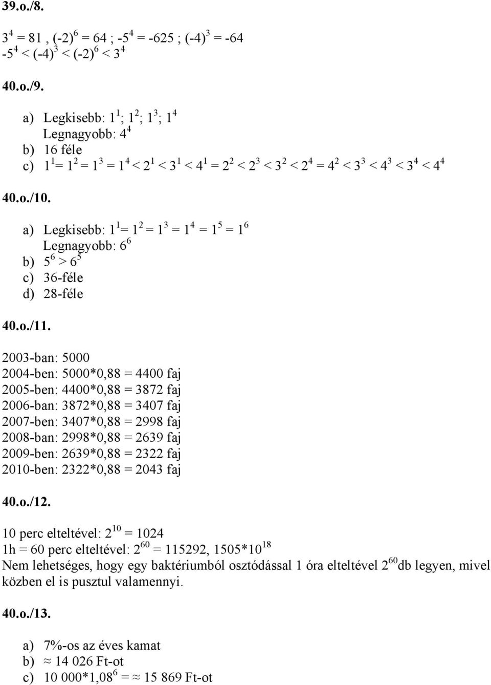 00-ban: 000 00-ben: 000*0,88 00 faj 00-ben: 00*0,88 87 faj 00-ban: 87*0,88 07 faj 007-ben: 07*0,88 998 faj 008-ban: 998*0,88 9 faj 009-ben: