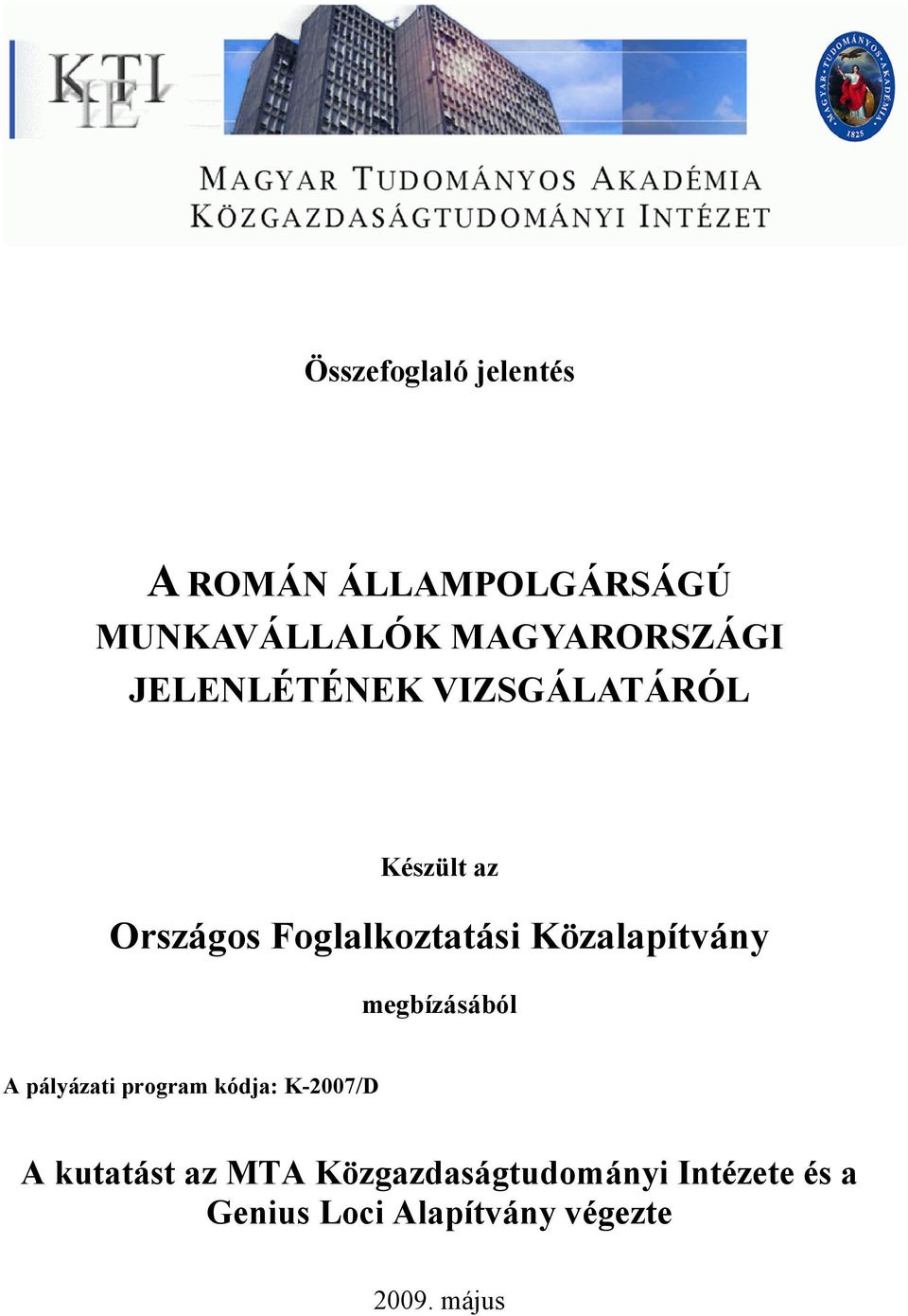 Közalapítvány megbízásából A pályázati program kódja: K-2007/D A kutatást