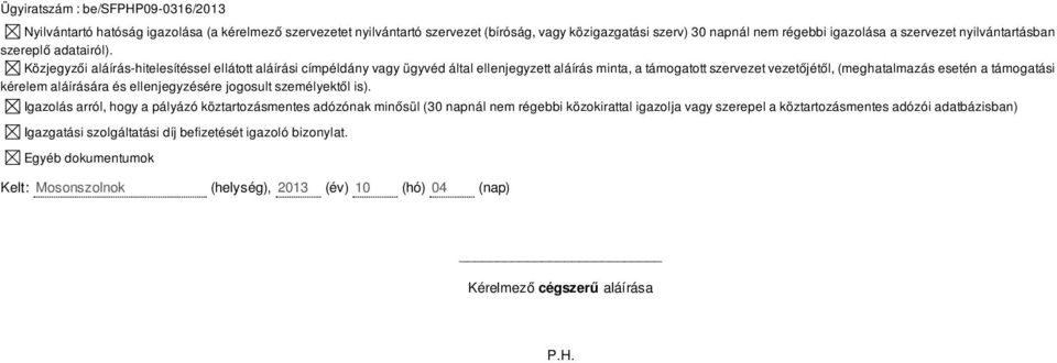 Közjegyzői aláírás-hitelesítéssel ellátott aláírási címpéldány vagy ügyvéd által ellenjegyzett aláírás minta, a támogatott szervezet vezetőjétől, (meghatalmazás esetén a támogatási kérelem