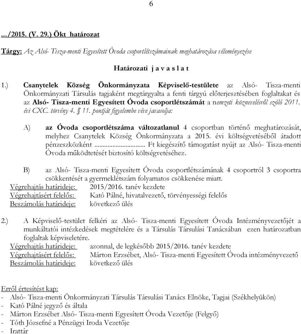 Egyesített Óvoda csoportlétszámát a nemzeti köznevelésről szóló 2011. évi CXC. törvény 4. 11.