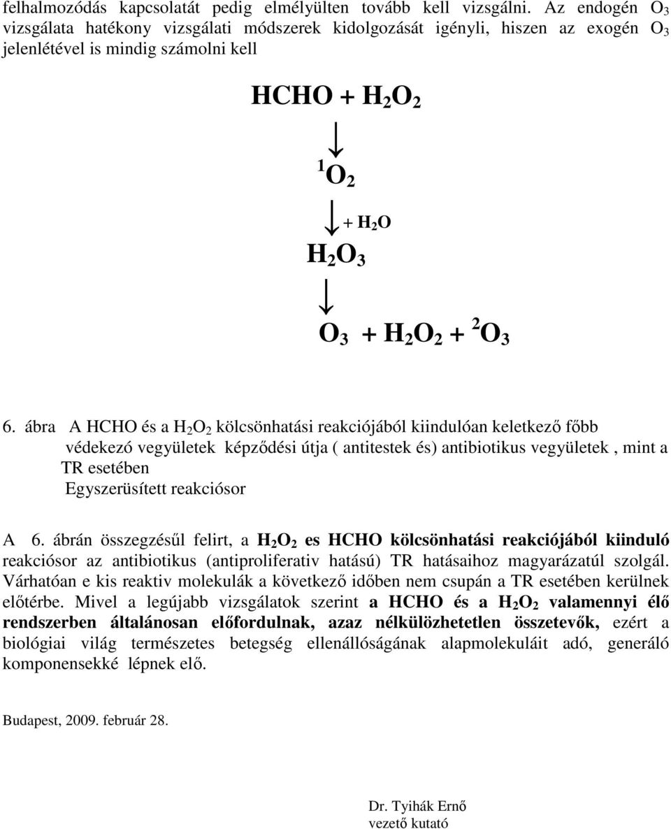 ábra A HCHO és a H 2 O 2 kölcsönhatási reakciójából kiindulóan keletkező főbb védekezó vegyületek képződési útja ( antitestek és) antibiotikus vegyületek, mint a TR esetében Egyszerüsített reakciósor