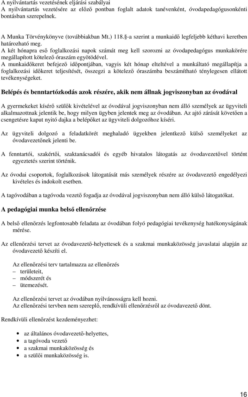 A két hónapra esı foglalkozási napok számát meg kell szorozni az óvodapedagógus munkakörére megállapított kötelezı óraszám egyötödével.