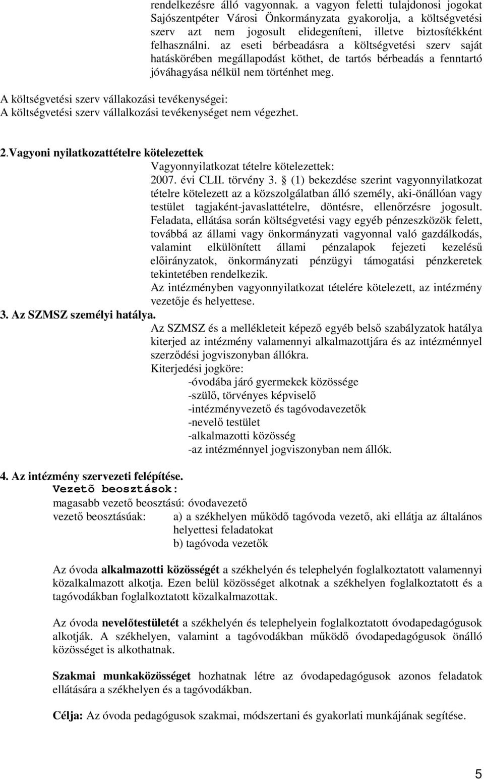 az eseti bérbeadásra a költségvetési szerv saját hatáskörében megállapodást köthet, de tartós bérbeadás a fenntartó jóváhagyása nélkül nem történhet meg.