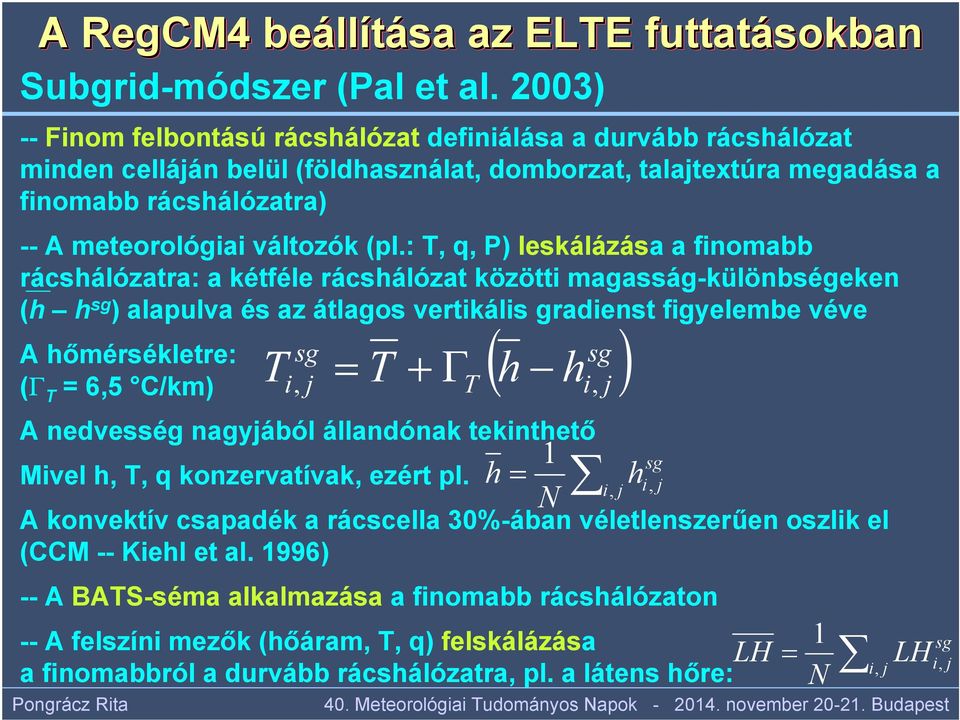 (pl.: T, q, P) leskálázása a finomabb rácshálózatra: a kétféle rácshálózat közötti magasság-különbségeken (h h sg ) alapulva és az átlagos vertikális gradienst figyelembe véve A hőmérsékletre: (Γ T =