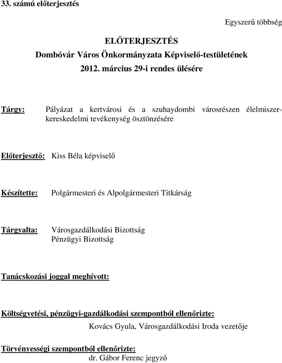 Kiss Béla képviselő Készítette: Polgármesteri és Alpolgármesteri Titkárság Tárgyalta: Városgazdálkodási Bizottság Pénzügyi Bizottság Tanácskozási