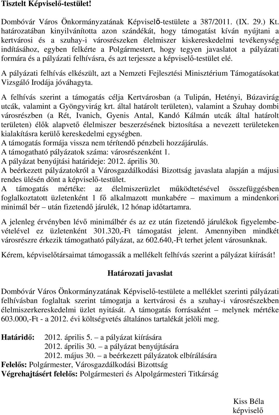 Polgármestert, hogy tegyen javaslatot a pályázati formára és a pályázati felhívásra, és azt terjessze a képviselő-testület elé.