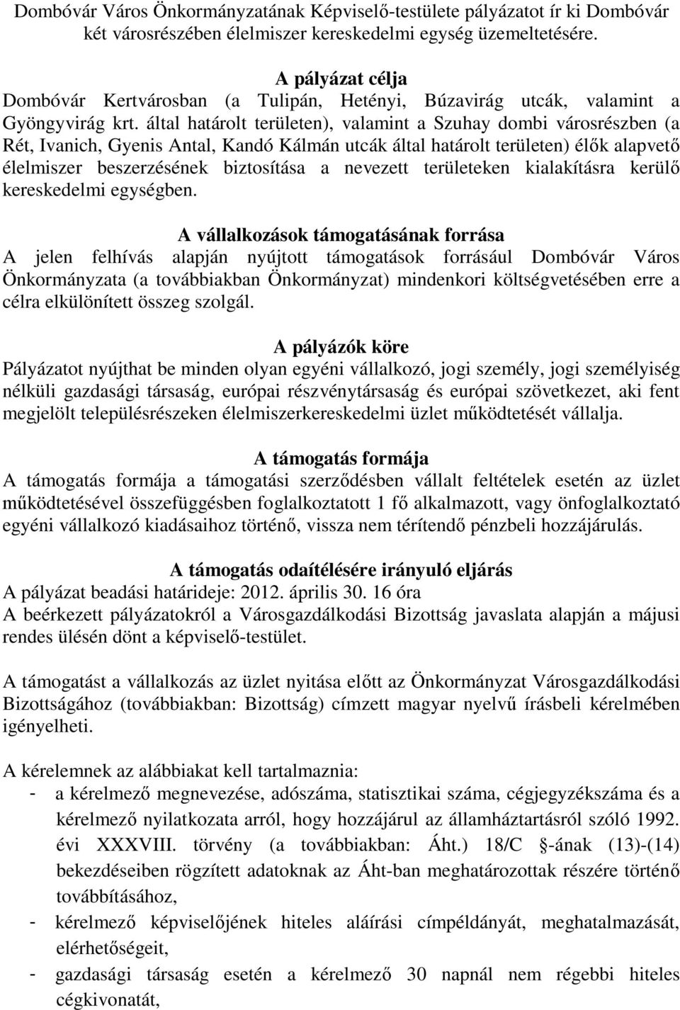 által határolt területen), valamint a Szuhay dombi városrészben (a Rét, Ivanich, Gyenis Antal, Kandó Kálmán utcák által határolt területen) élők alapvető élelmiszer beszerzésének biztosítása a