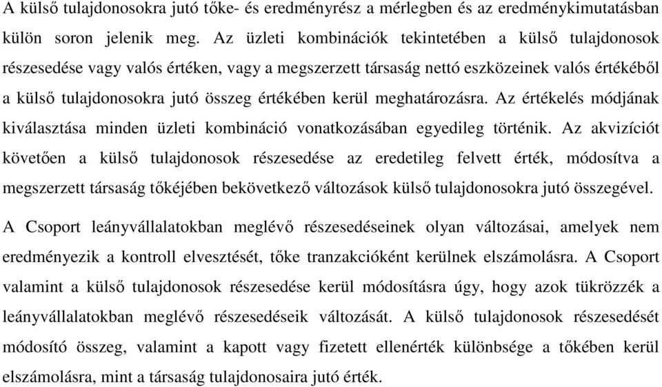 kerül meghatározásra. Az értékelés módjának kiválasztása minden üzleti kombináció vonatkozásában egyedileg történik.