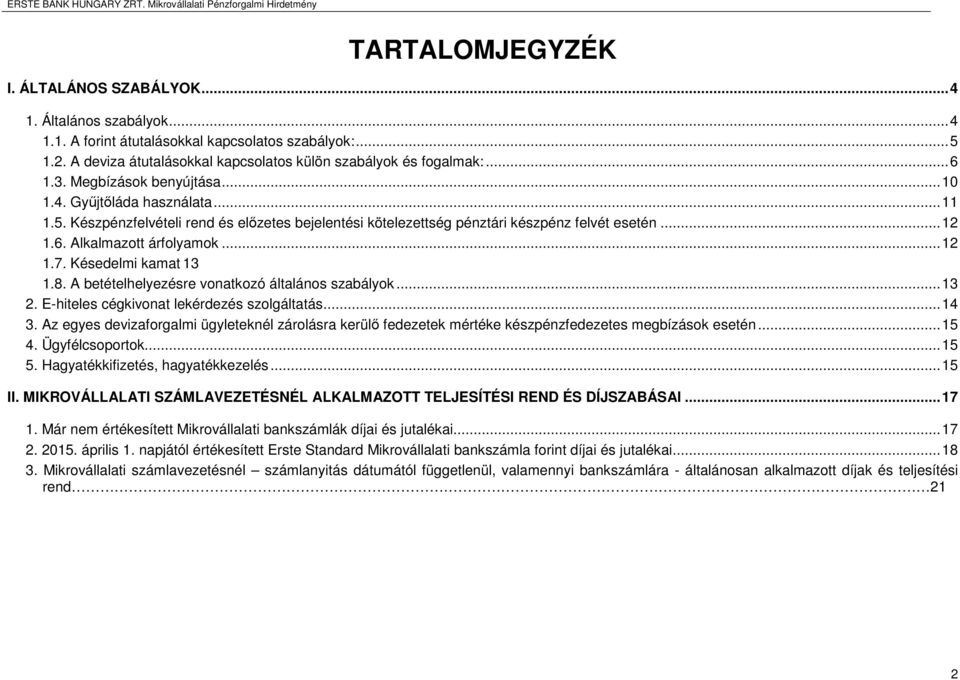 .. 12 1.7. Késedelmi kamat 13 1.8. A betételhelyezésre vonatkozó általános szabályok... 13 2. Ehiteles cégkivonat lekérdezés szolgáltatás... 14 3.