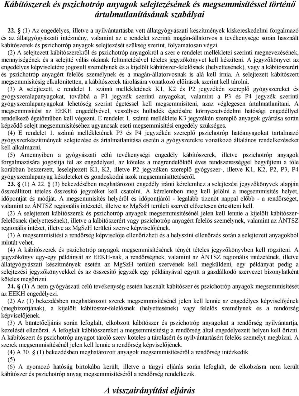 tevékenysége során használt kábítószerek és pszichotróp anyagok selejtezését szükség szerint, folyamatosan végzi.