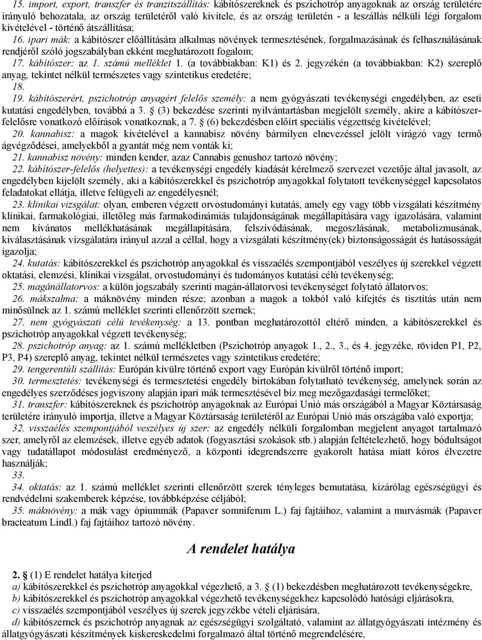 ipari mák: a kábítószer előállítására alkalmas növények termesztésének, forgalmazásának és felhasználásának rendjéről szóló jogszabályban ekként meghatározott fogalom; 17. kábítószer: az 1.