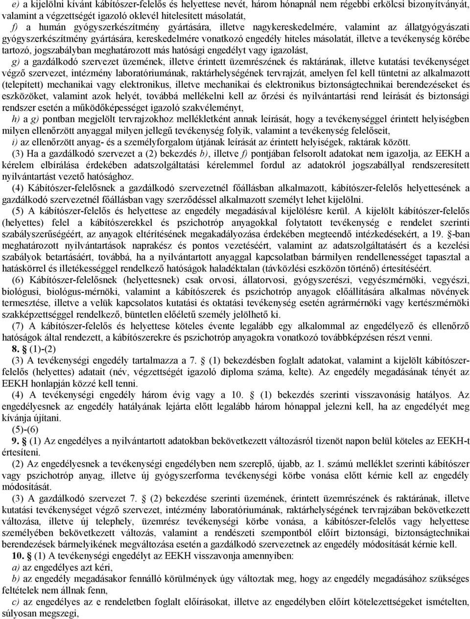 körébe tartozó, jogszabályban meghatározott más hatósági engedélyt vagy igazolást, g) a gazdálkodó szervezet üzemének, illetve érintett üzemrészének és raktárának, illetve kutatási tevékenységet