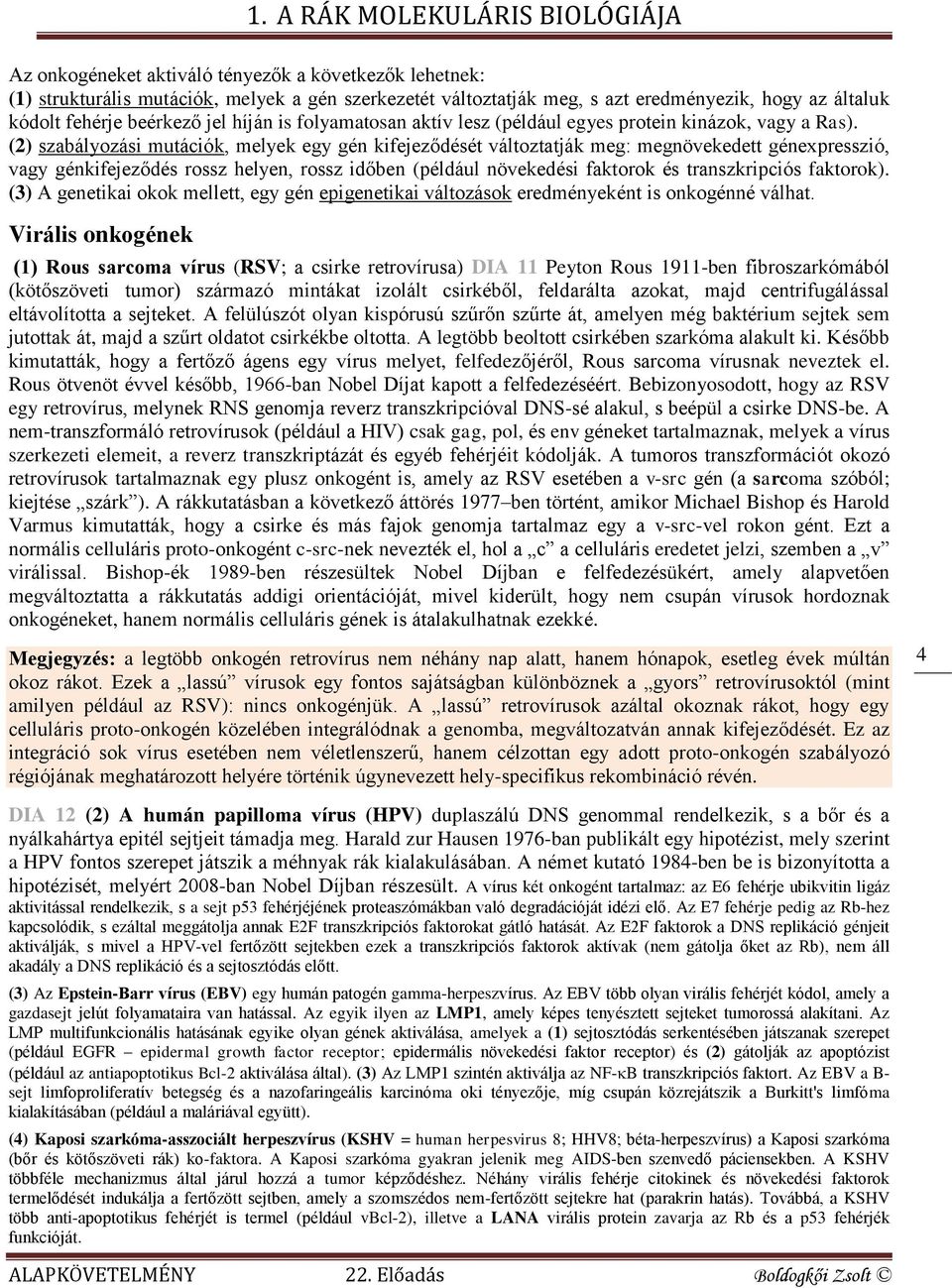 (2) szabályozási mutációk, melyek egy gén kifejeződését változtatják meg: megnövekedett génexpresszió, vagy génkifejeződés rossz helyen, rossz időben (például növekedési faktorok és transzkripciós