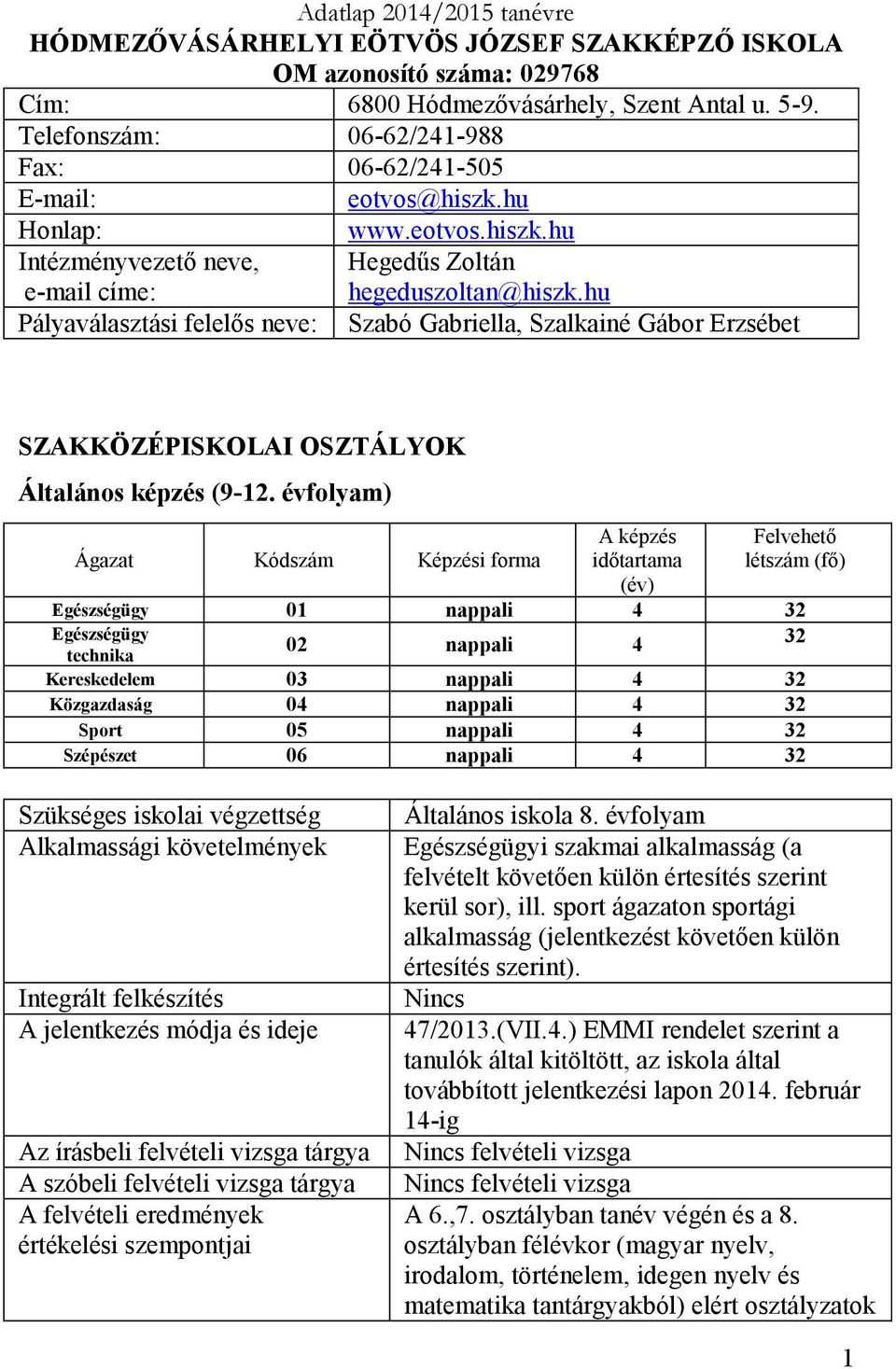 hu Pályaválasztás felelős neve: Szabó Gabrella, Szalkané Gábor Erzsébet SZAKKÖZÉPISKOLAI OSZTÁLYOK Általános képzés (9-12.