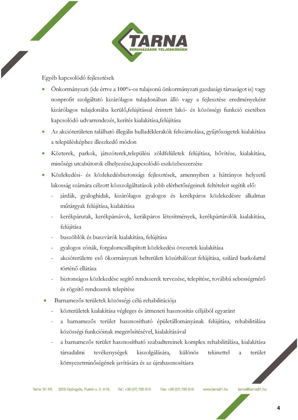 hulladéklerakók felszámolása, gyűjtőszigetek kialakítása a településképhez illeszkedő módon Közterek, parkok, játszóterek,települési zöldfelületek felújítása, bővítése, kialakítása, minőségi