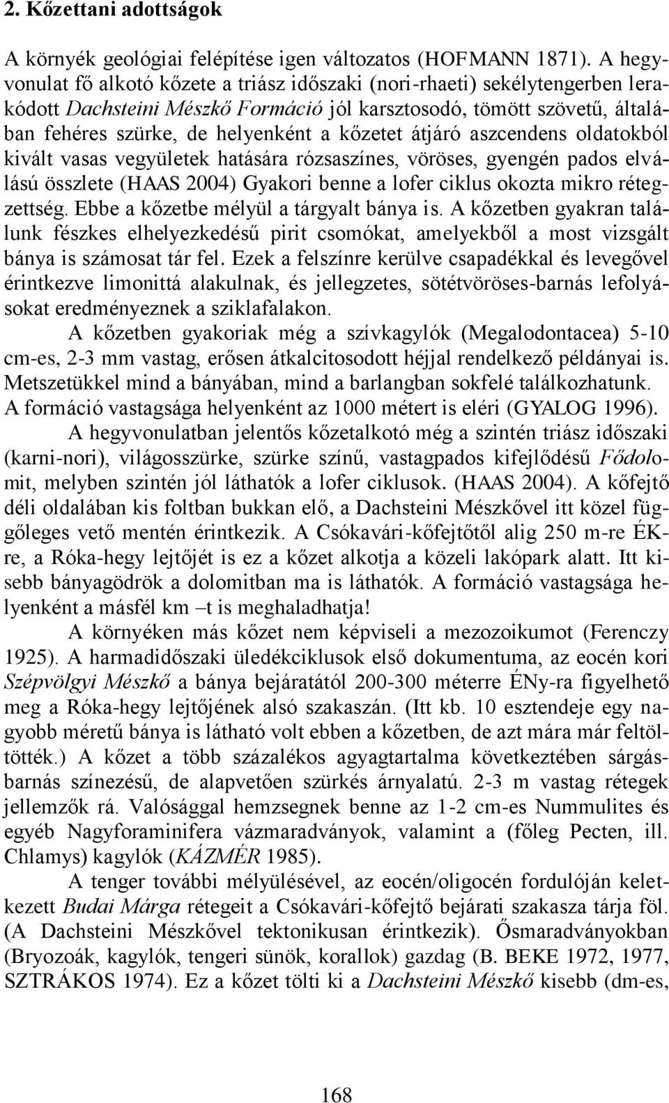 átjáró aszcendens oldatokból kivált vasas vegyületek hatására rózsaszínes, vöröses, gyengén pados elválású összlete (HAAS 2004) Gyakori benne a lofer ciklus okozta mikro rétegzettség.