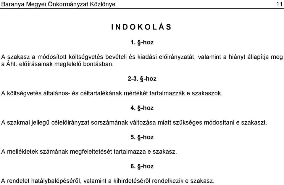 2-3. -hoz A költségvetés általános- és céltartalékának mértékét tartalmazzák e szakaszok. 4.