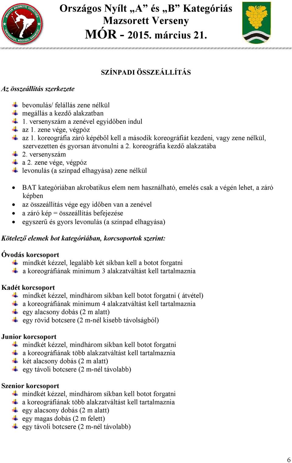 zene vége, végpóz levonulás (a színpad elhagyása) zene nélkül BAT kategóriában akrobatikus elem nem használható, emelés csak a végén lehet, a záró képben az összeállítás vége egy időben van a zenével