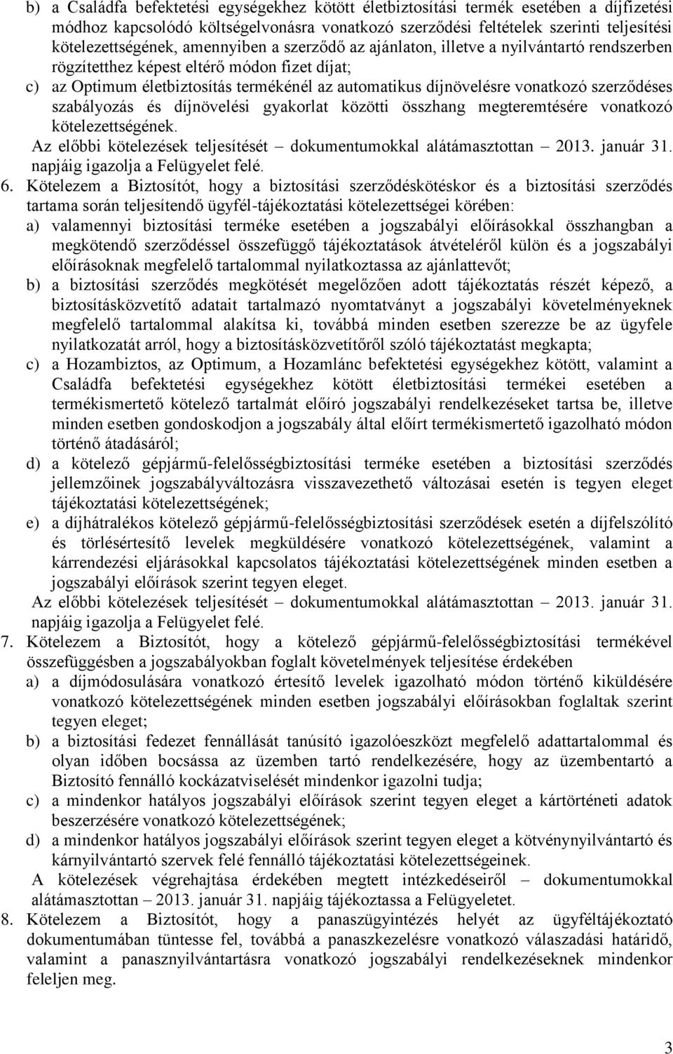 szerződéses szabályozás és díjnövelési gyakorlat közötti összhang megteremtésére vonatkozó kötelezettségének. 6.