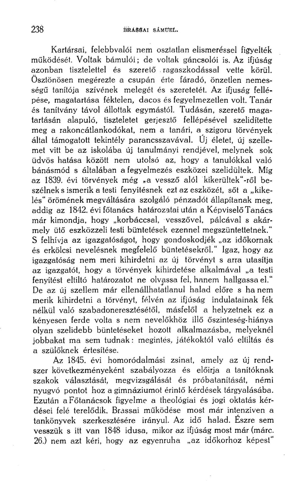 Az ifjúság fellépése, magatartása féktelen, dacos és fegyelmezetlen volt. Tanár és tanítvány távol állottak egymástól.