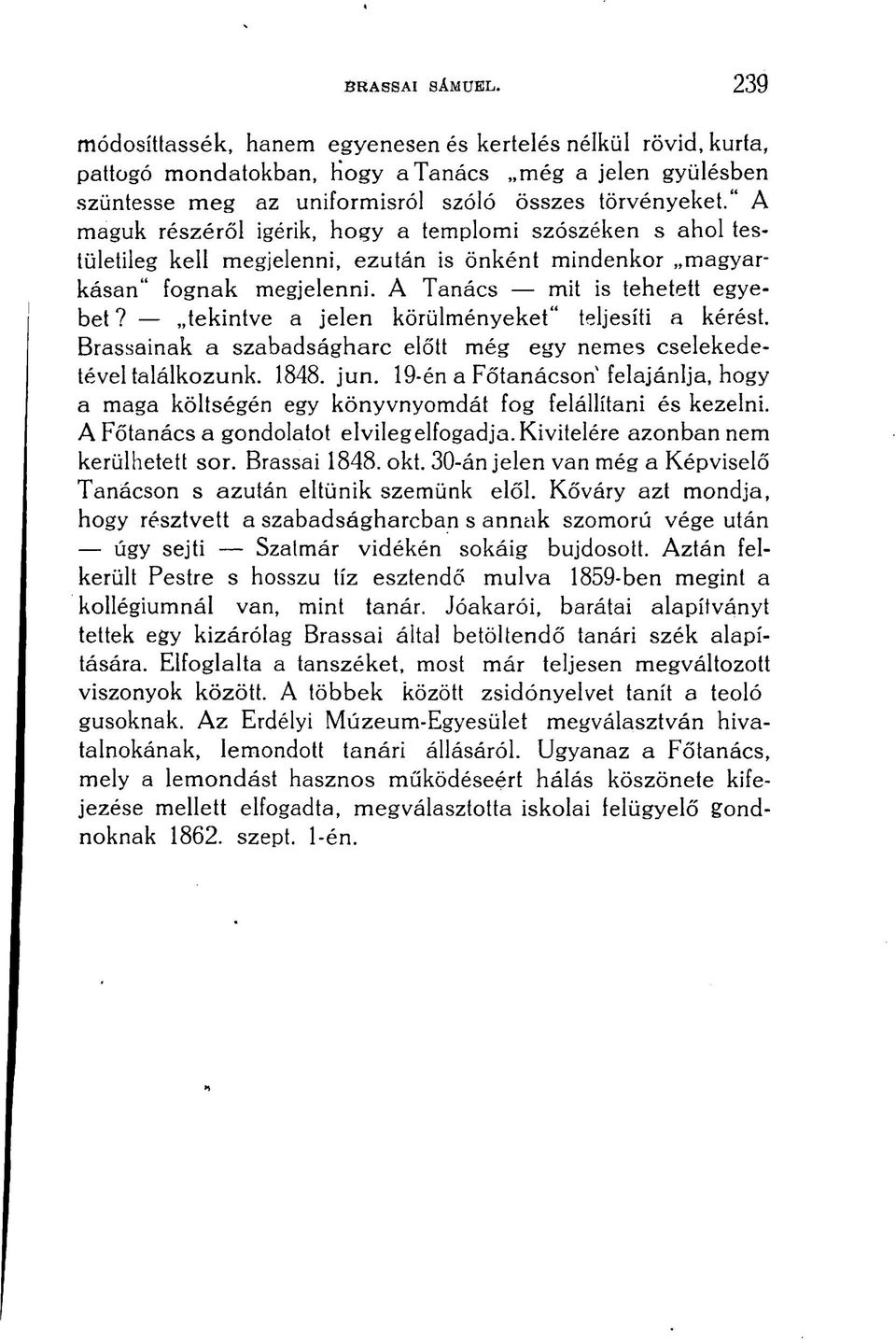 tekintve a jelen körülményeket" teljesíti a kérést. Brassainak a szabadságharc előtt még egy nemes cselekedetével találkozunk. 1848. jun.