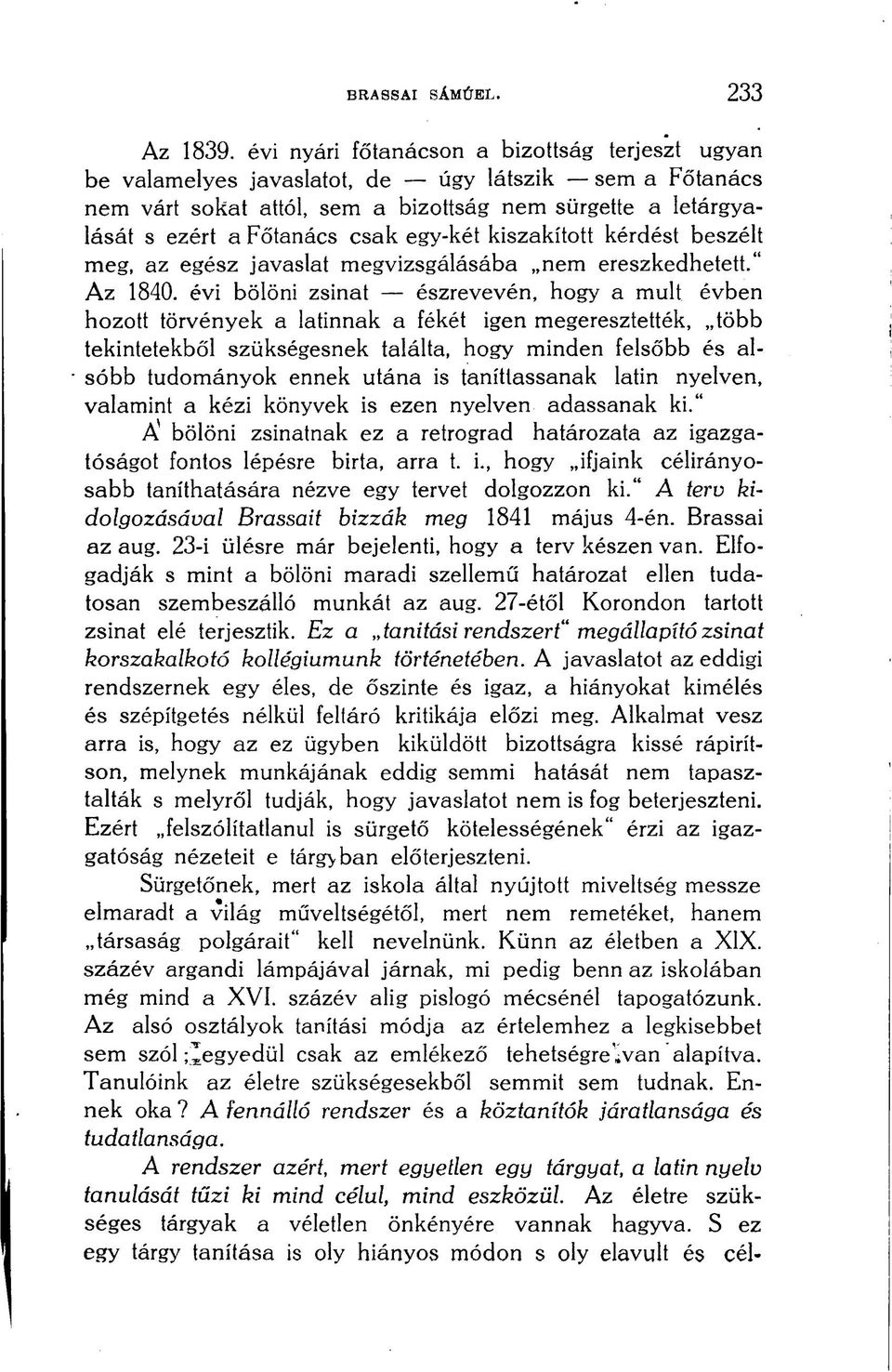 egy-két kiszakított kérdést beszélt meg, az egész javaslat megvizsgálásába nem ereszkedhetett." Az 1840.