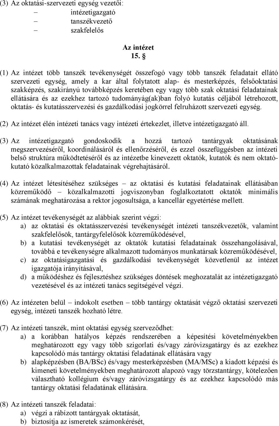 továbbképzés keretében egy vagy több szak oktatási feladatainak ellátására és az ezekhez tartozó tudományág(ak)ban folyó kutatás céljából létrehozott, oktatás- és kutatásszervezési és gazdálkodási